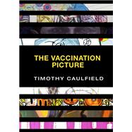 The Vaccination Picture by Caulfield, Timothy; Baker, Cindy; Brennan, Blair; Caulfield, Sean; Chomyszak, Zachary, 9780735234994