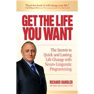 Get the Life You Want by Richard Bandler, 9780757324994
