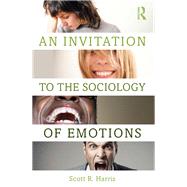 An Invitation to the Sociology of Emotions by Harris; Scott, 9781138854994
