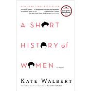 A Short History of Women A Novel by Walbert, Kate, 9781416594994