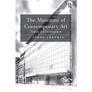 The Museums of Contemporary Art by Lorente, J. Pedro, 9781472484994