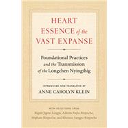 Heart Essence of the Vast Expanse Foundational Practices and the Transmission of the Longchen Nyingthig by Klein, Anne Carolyn; Paylo, Adzom, 9781559394994