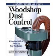 Woodshop Dust Control : A Complete Guide to Setting up Your Own System by NAGYSZALANCZY, SANDOR, 9781561584994