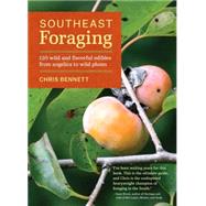 Southeast Foraging 120 Wild and Flavorful Edibles from Angelica to Wild Plums by Bennett, Chris, 9781604694994