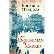 Englishman in Madrid by Mendoza, Eduardo, 9781681444994