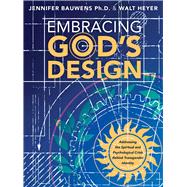 Embracing God's Design Addressing the Spiritual and Psychological Crisis Behind Transgender Identity by Heyer, Walt; Bauwens, Jennifer, 9781956454994