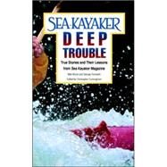 Sea Kayaker's Deep Trouble: True Stories and Their Lessons from Sea Kayaker Magazine by Broze, Matt; Gronseth, George, 9780070084995