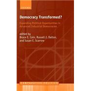 Democracy Transformed? Expanding Political Opportunities in Advanced Industrial Democracies by Cain, Bruce E.; Dalton, Russell J.; Scarrow, Susan E., 9780199264995