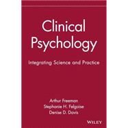 Clinical Psychology : Integrating Science and Practice by Freeman, Arthur; Felgoise, Stephanie H.; Davis, Denise D., 9780471414995