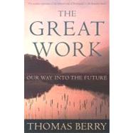 The Great Work: Our Way Into the Future by Berry, Thomas, 9780609804995