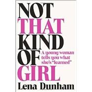 Not That Kind of Girl by DUNHAM, LENAAVILLEZ, JOANA, 9780812994995