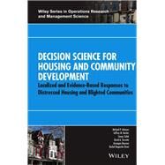 Decision Science for Housing and Community Development Localized and Evidence-Based Responses to Distressed Housing and Blighted Communities by Johnson, Michael P.; Keisler, Jeffrey M.; Solak, Senay; Turcotte, David A.; Bayram, Armagan; Bogardus Drew, Rachel, 9781118974995