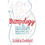 Bumpology The Myth-Busting Pregnancy Book for Curious Parents-To-Be by Geddes, Linda, 9781451684995