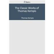 The Classic Works of Thomas Kempis by Thomas, a Kempis, 9781502304995