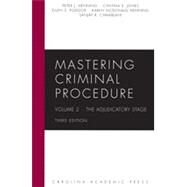 Mastering Criminal Procedure, Volume 2: The Adjudicatory Stage, Third Edition by Peter J. Henning; Cynthia E. Jones; Ellen S. Podgor; Karen McDonald Henning; Sanjay K. Chhablani, 9781531014995