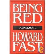 Being Red: A Memoir: A Memoir by Fast,Howard, 9781563244995