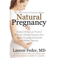 Natural Pregnancy Practical Medical Advice and Holistic Wisdom for a Healthy Pregnancy and Childbirth by FEDER, LAUREN, 9781578264995