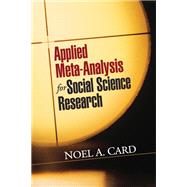 Applied Meta-Analysis for Social Science Research by Card, Noel A., 9781609184995