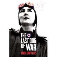 The Last Dog of War by Griffiths, Linda, 9781770914995