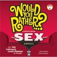 Would You Rather...? Ultimate SEX Edition Over 700 Ludicrously Lustful Dilemmas to Ponder by Heimberg, Justin; Gomberg, David, 9781934734995