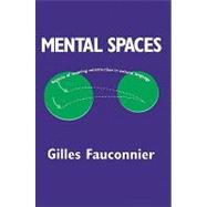 Mental Spaces : Aspects of Meaning Construction in Natural Language by Gilles Fauconnier , Foreword by Eve Sweester , George Lakoff, 9780521444996