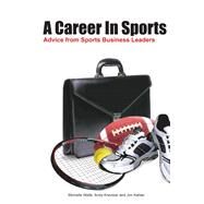 A Career In Sports: Advice from Sports Business Leaders by Wells, Michelle; Kreutzer, Andy; Kahler, Jim, 9780578044996