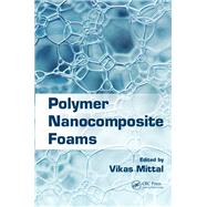 Polymer Nanocomposite Foams by Mittal; Vikas, 9781138074996