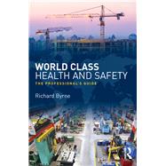 World Class Health and Safety: The professional's guide by Byrne; Richard, 9781138214996