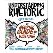 Understanding Rhetoric A Graphic Guide to Writing 3rd edition by Losh, Elizabeth; Alexander, Jonathan; Cannon, Kevin; Cannon, Zander, 9781319244996
