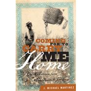 Coming for to Carry Me Home Race in America from Abolitionism to Jim Crow by Martinez, J. Michael, 9781442214996