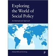 Exploring the World of Social Policy by Hill, Michael; Irving, Zo, 9781447334996