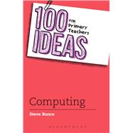 100 Ideas for Primary Teachers: Computing by Bunce, Steve, 9781472914996