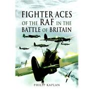 Fighter Aces of the Raf in the Battle of Britain by Kaplan, Philip, 9781526774996