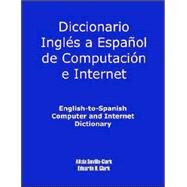 Diccionario Ingls a Espaol de Computacin e Internet : English-to-Spanish Computer and Internet Dictionary by Clark, Alicia S.; Eduardo, H. (CON), 9781581124996