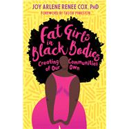 Fat Girls in Black Bodies Creating Communities of Our Own by Cox, Joy Arlene Renee; Pinkston, Ta'lor; Andrew, Jill; Gailliard, Bernadette M., 9781623174996