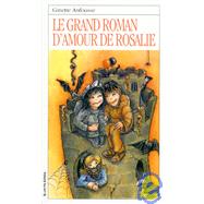 Le Grand Roman D'Amour De Rosalie by Anfousse, Ginette; Sarrazin, Marisol, 9782890214996