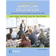 Foundations of American Education Becoming Effective Teachers in Challenging Times by Johnson, James A.; Musial, Diann L.; Hall, Gene E.; Gollnick, Donna M., 9780134894997