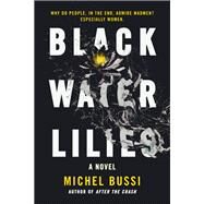 Black Water Lilies A Novel by Bussi, Michel, 9780316504997