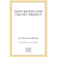 Hazy Bloom and the Pet Project by Hamburg, Jennifer; Harney, Jenn, 9780374304997