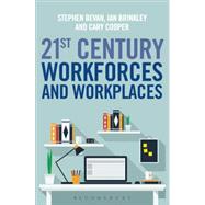21st Century Workforces and Workplaces by Bevan, Stephen; Brinkley, Ian; Bajorek, Zofia; Cooper, Cary, 9781472904997