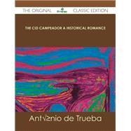 The Cid Campeador a Historical Romance by Trueba, Antonio De, 9781486484997