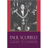 Paul Scofield An Actor for All Seasons by O'Connor, Garry, 9781557834997