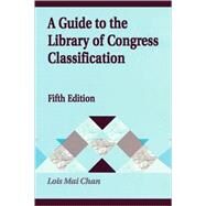 A Guide to the Library of Congress Classification by Chan, Lois Mai, 9781563084997