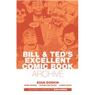 Bill & Ted's Excellent Comic Book Archive by Dorkin, Evan; Dorkin, Evan, 9781608864997