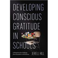 Developing Conscious Gratitude in Schools by Jerell Hill, 9781806864997