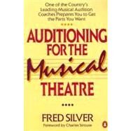 Auditioning for the Musical Theatre by Silver, Fred (Author); Strouse, Charles (Foreword by), 9780140104998