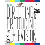 Directing and Producing for Television: A Format Approach by Cury; Ivan, 9781138124998