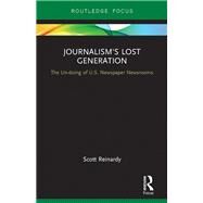 Journalisms Lost Generation: The Un-doing of U.S. Newspaper Newsrooms by Reinardy; Scott, 9781138674998