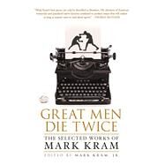 Great Men Die Twice The Selected Works of Mark Kram by Kram, Jr., Mark, 9781250064998