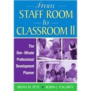 From Staff Room to Classroom II : The One-Minute Professional Development Planner by Brian M. Pete, 9781412974998